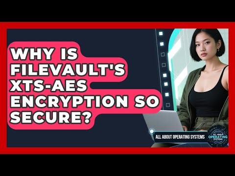 Why Is FileVault's XTS-AES Encryption So Secure? - All About Operating Systems