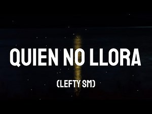 LEFTY SM // QUIEN NO LLORA // LETRA/LYRICS)