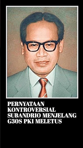 Pernyataan Kontroversial Subandrio Menjelang G30S PKI Meletus
