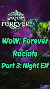 WoW: Forever Racials - Night Elf (Part 3 of ??) #worldofwarcraft #warcraft
