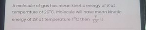 A molecule of gas has mean kinetic energy of K at temperature o... | Filo