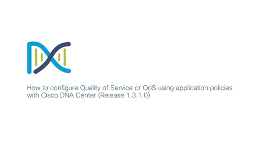 How to configure Quality of Service or QoS using application policies in Cisco Catalyst Center​ (Release 1.3.1.0) - Cisco Video Portal