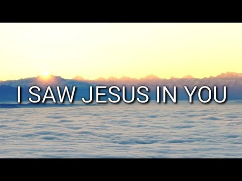 I Saw Jesus In You with lyrics