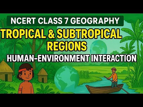06. Class 7 | Geography | Ch 6 - Tropical & Subtropical Regions Explained | NCERT