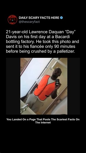 Thescaryfact ™ on Instagram: "This photo shows 21-year-old Lawrence Daquan “Day” Davis on his very first day working at a Bacardi bottling factory in Jacksonville, Florida. Excited about starting a new chapter, he took the picture and sent it to his fiancée as a memory of the milestone. Tragically, just 90 minutes later, Davis was crushed by a palletizer machine, killing him instantly. His death remains a heartbreaking reminder of the dangers workers face in industrial jobs, even during what sho