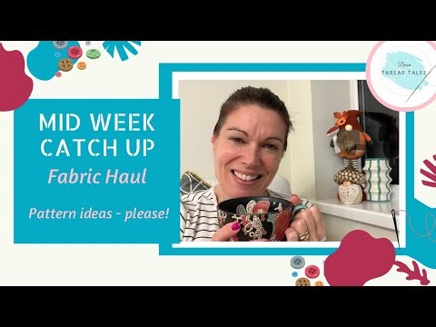 Chatty Catch Up | Fabric Haul | pattern ideas please!