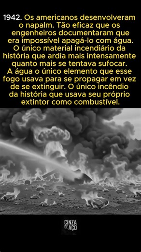 Os americanos inventaram o napalm e descobriram que era impossível apagá-lo com água porque a água