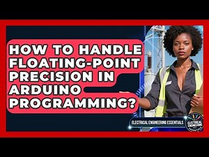 How To Handle Floating-point Precision In Arduino Programming? - Electrical Engineering Essentials