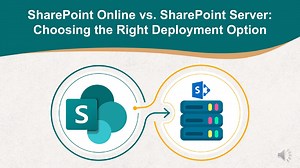 SharePoint Online vs. SharePoint Server: Choosing the Right Deployment Option