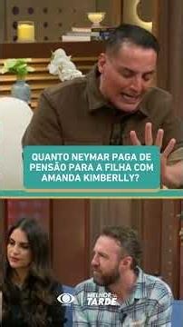How much child support does Neymar pay for his daughter with Amanda Kimberlly? | Melhor da Tarde