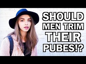Do GIRLS Think GUYS Should Shave Their Pubic Hair!?