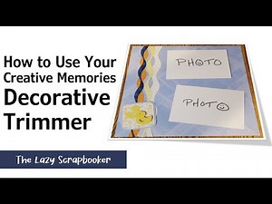 Using Your Creative Memories Decorative Trimmer