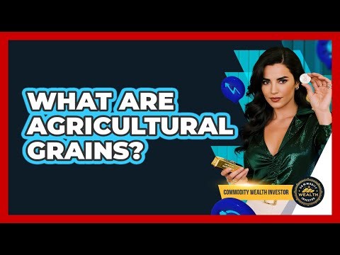 What Are Agricultural Grains?
