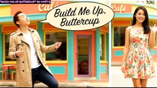BUILD ME UP, BUTTERCUP BY MATT-Q | Matthew Quek