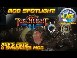 Mod Spotlight - Torchlight 2: Synergies Mod & Xev's Pets