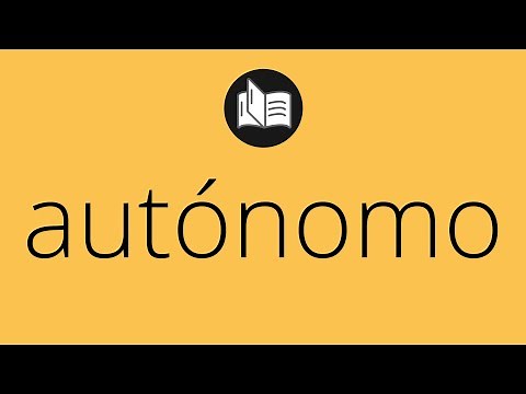 Que significa AUTÓNOMO • autónomo SIGNIFICADO • autónomo DEFINICIÓN • Que es AUTÓNOMO