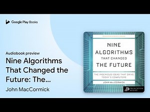 Nine Algorithms That Changed the Future… by John MacCormick · Audiobook preview