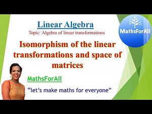 Lecture 65: Linear Algebra (Isomorphism of the linear transformations and space of matrices)