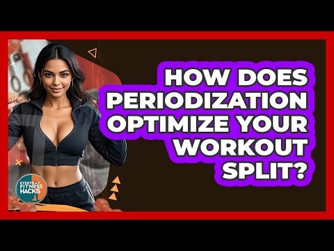 How Does Periodization Optimize Your Workout Split? - Everyday Fitness Hacks