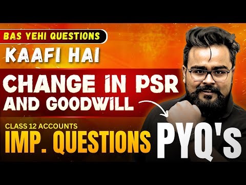Change in Profit Sharing Ratio | Goodwill | PYQ'S | MOST IMPORTANT QUESTIONS class 12 ACCOUNTS