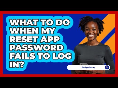 What To Do When My Reset App Password Fails To Log In?