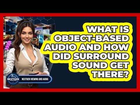 What Is Object-based Audio And How Did Surround Sound Get There? - NextGen Viewing and Audio