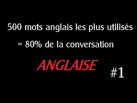 500 mots anglais les plus utilisés = 80% de la conversation anglaise - Pt 1