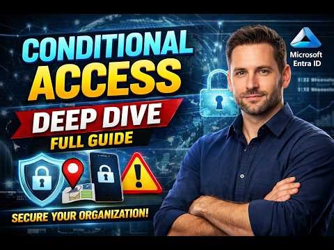 Conditional Access Deep Dive Full Guide