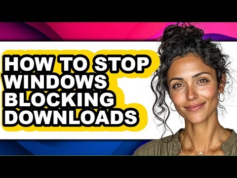 How to Stop Windows Blocking Downloads - Step by Step