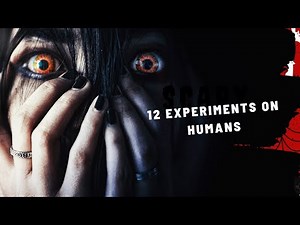 12 horror experiments Done on human # the darkest chapters of history