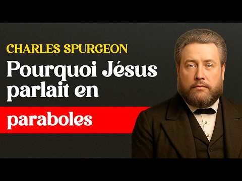 Pourquoi Jésus parlait en paraboles : le secret que l’Église ignore – Charles Spurgeon