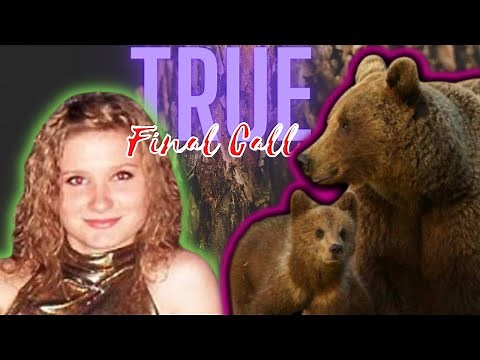 Girl Makes Final Phone Call to Mom While Being Eaten By Bears