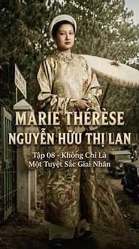 MARIE THÉRÈSE NGUYỄN HỮU THỊ LAN | Episode 08 | More Than Just a Stunning Beauty #history