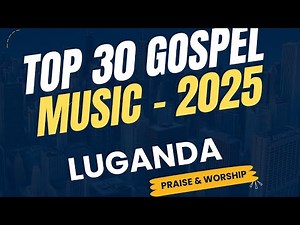 One Hour of Pure Worship – Luganda Gospel 2025 Non- Stop