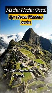 The Lost City Hidden in the Clouds! ☁️ | Seven Wonders Finale ft Machu Picchu #sevenwonders #facts