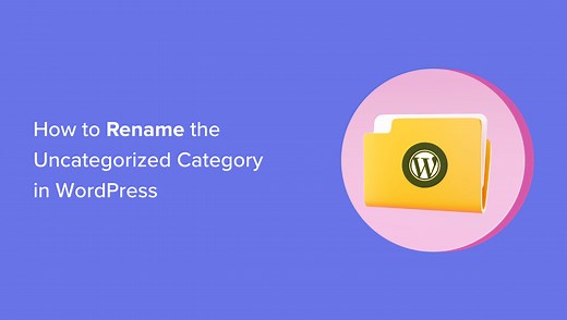 How to Rename the Uncategorized Category in WordPress
