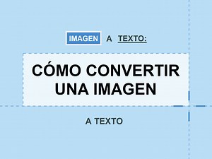 ¿Cómo convertir una imagen a texto editable de forma sencilla?