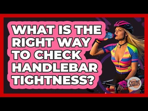 What Is The Right Way To Check Handlebar Tightness?