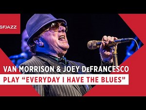 Van Morrison & Joey DeFrancesco - Everyday I Have the Blues (Live at SFJAZZ)