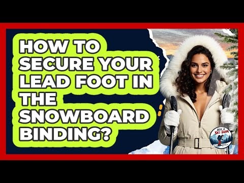 How To Secure Your Lead Foot In The Snowboard Binding?