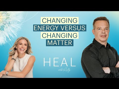 Dr Joe Dispenza - Changing Energy Is Easier Than Changing Matter (HEAL with Kelly)