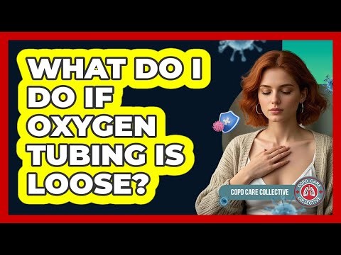 What Do I Do If Oxygen Tubing Is Loose?
