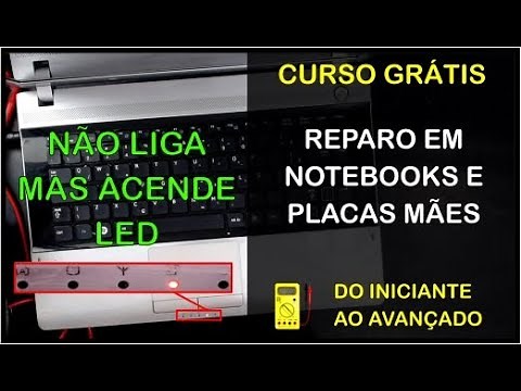Curso grátis de reparo em notebooks - Aprenda analisar notebooks que não ligam mas acende leds.