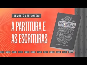 Devocional Jovem: 15 de Novembro - A PARTITURA E AS ESCRITURAS | Autêntico