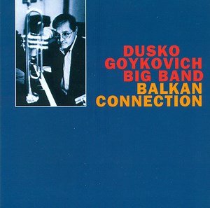 Dusko Goykovich Big Band - Balkan Connection