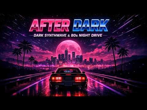 AFTER DARK – Dark Synthwave & 80s Night Drive