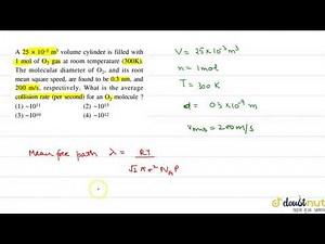 A `25xx10^(-3)m^(3)` volume cylinder is filled with 1 mol of `O_2` gas at room temperature (300 K)