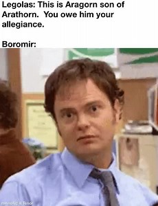 Legolas: This is Aragorn son of Arathorn. You owe him your allegiance. Boromir: - iFunny