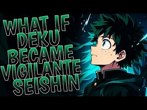 What If Deku Became The Vigilante Seishin | Movie