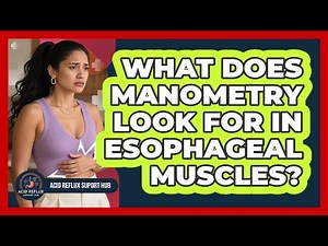 What Does Manometry Look For In Esophageal Muscles?